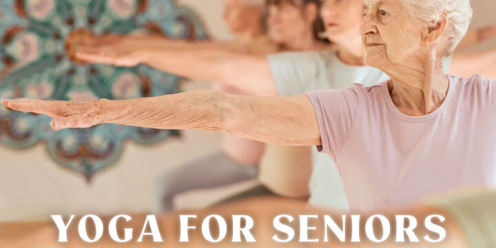 Yoga for Seniors: Boosting Overall Health and Wellness in Later Life